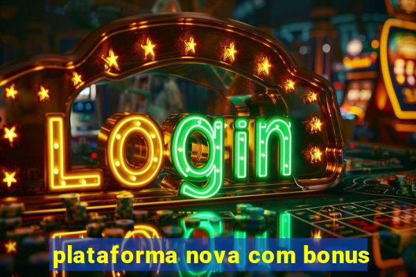 plataforma nova com bonus